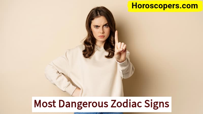 Most Dangerous Zodiac Signs